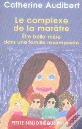 Le Complexe De La Marâtre ; Être Belle-Mère Dans Une Famille Recomposée