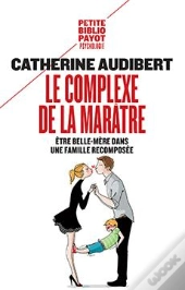Le Complexe De La Marâtre ; Être Belle-Mère Dans Une Famille Recomposée