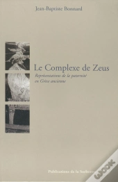 Le Complexe De Zeus : Représentations De La Paternité En Grèce