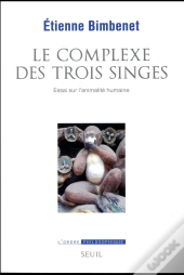 Le Complexe Des Trois Singes ; Essai Sur L'Animalité Humaine