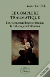 Le Complexe Traumatique ; Fonctionnement Limite Et Trauma : La Réalité Rejoint L'Affliction