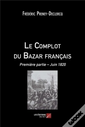 Capa do artigo Le Complot Du Bazar Français T.1 ; Juin 1820