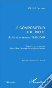 Le Compositeur Trouvere ; Ecrits Et Entretiens