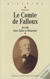 Le Comte De Falloux (1811-1886) ; Entre Église Et Monarchie