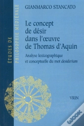 Le Concept De Désir Dans L'Oeuvre De Thomas D'Aquin ; Analyse Lexicographique Et Conceptuelle Du 'Desiderium'
