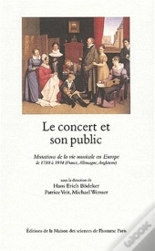 Le  Concert Et Son Public ; Mutations De La Vie Musicale En Europe De 1780 A 1914