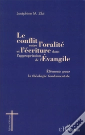Le Conflit Entre L'Oralité Et L'Écriture Dans L'Appropriation De L'Evangile ; Éléments Pour La Théologie Fondamentale