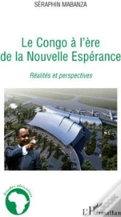 Le Congo À L'Ère De La Nouvelle Esperance ; Réalités Et Perspectives
