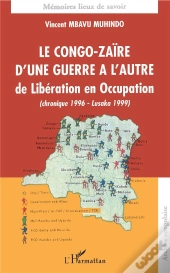Le Congo-Zaire D'Une Guerre A L'Autre ; De Liberation En Occupation