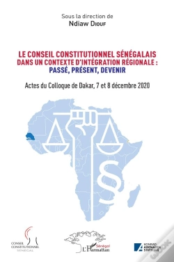 Capa do artigo Le Conseil Constitutionnel Sénégalais Dans Un Contexte D'Intégration Régionale : Passé, Preéent, Devenir ; Actes Colloque De Dakar