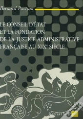 Le Conseil D'Etat Et La Fondation De La Justice Administrative Francaise Au Xix Siecle