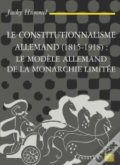 Le Constitutionnalisme Allemand (1815-1918): Le Modèle Allemand De La Monarchie Limitée