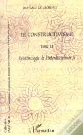 Le Constructivisme T.2 ; Epistemologie De L'Interdisciplinarite