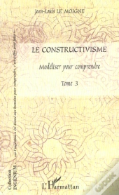 Le Constructivisme T.3 ; Modeliser Pour Comprendre