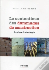 Le Contentieux Des Dommages De Construction - Methode D'Analyse Du Dossier Et De Conduite Du Recours