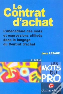 Capa do artigo Le Contrat D'Achat - 3eme Edition - L'Abecedaire Des Mots Et Expressions Utilises Dans Le Langage Du (3e Édition)