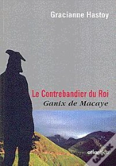 Le Contrebandier Du Roi, Ganix De Macaye