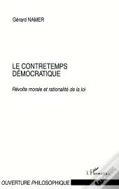 Le Contretemps Démocratique : Révolte Morale Et Rationalité De La Loi