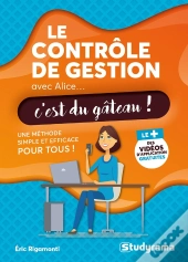 Le Contrôle De La Gestion Avec Alice, C'Est Du Gâteau ! Une Méthode Simple Et Efficace Pour Tous