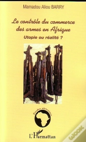 Le Contrôle Du Commerce Des Armes En Afrique : Utopie Ou Réalité ?