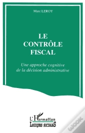 Le Contrôle Fiscal ; Une Approche Cognitive De La Décision Administrative