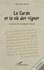 Le Coran Et La Vie Des Signes ; Lecture De La Sourate Yüsuf