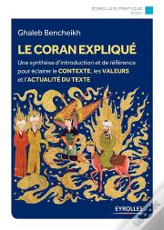 Le Coran Expliqué ; Histoire, Interprétations, Actualité