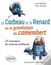 Le Corbeau Et Le Renard  Ou La Gravitation Du Camembert. 25 Morceaux De Sciences Poétiques.