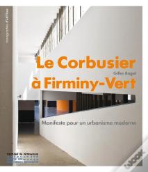 Le Corbusier À Firminy-Vert ; Manifeste Pour Un Urbanisme Moderne