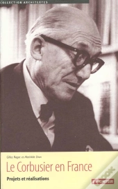 Le Corbusier En France ; Projets Et Realisation