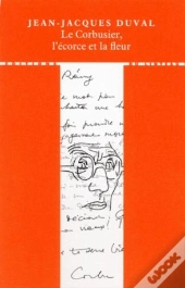 Le Corbusier, L'Écorce Et La Fleur