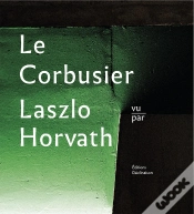 Capa do artigo Le Corbusier Vu Par Laszlo Horvath