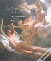 Le Corps De La Liberte. Essai Sur La Peinture Du Xixe Siecle