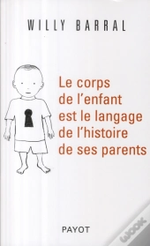Le Corps De L'Enfant Est Le Langage De L'Histoire De Ses Parents