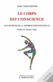 Le Corps Est Conscience ; Aux Sources De La Sophrologie Non Duelle