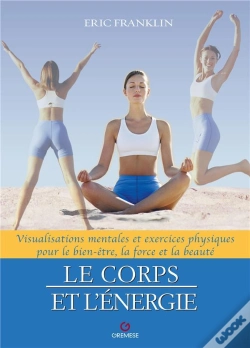 Capa do artigo Le Corps Et L'Energie - Visualisations Mentales Et Exercices Physiques Pour Le Bien-Etre, La Force E