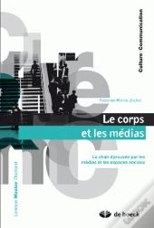 Le Corps Et Les Médias ; La Chair Éprouvée Par Les Médias Et Les Espaces Sociaux
