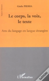 Le Corps, La Voix, Le Texte ; Arts Du Langage En Langue Etrangere