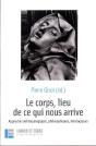 Le Corps, Lieu De Ce Qui Nous Arrive : Approches Anthropologiques, Philosophiques, Théologiques - Preview
