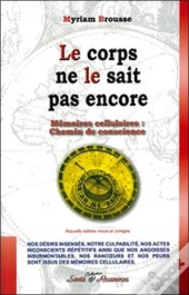 Le Corps Ne Le Sait Pas Encore ; Mémoires Cellulaires : Chemin De Conscience