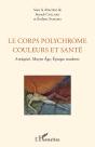 Le Corps Polychrome Couleurs Et Santé ; Antiquité, Moyen Âge, Epoque Moderne - Preview