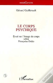 Le Corps Psychique ; Essai Sur L'Image Du Corps Selon Francoise Dolto