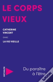 Le Corps Vieux : Du Paraître À L'Être