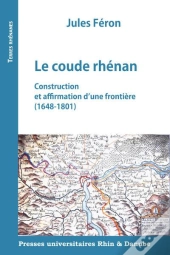 Le Coude Rhénan : Construction Et Affirmation D'Une Frontière (1648-1801)