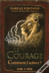 Le Courage ; Comment L'Activer ?