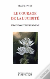Le Courage De La Lucidité ; Perception Et Dicernement