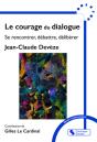 Le Courage Du Dialogue : Se Rencontrer, Débattre, Délibérer - Preview