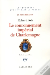 Le Couronnement Impérial De Charlemagne (25 Décembre 800)