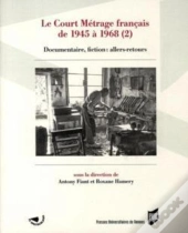Le Court Métrage Français De 1945 À 1968 Tome 2 ; Documentaire, Fiction : Allers-Retours