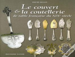 Le Couvert Et La Coutellerie ; De Table Française Du Xix Siècle